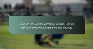 Dejan Lovren: Sukcesy w Premier League, Turnieje Międzynarodowe, Kamienie Milowe w Klubie