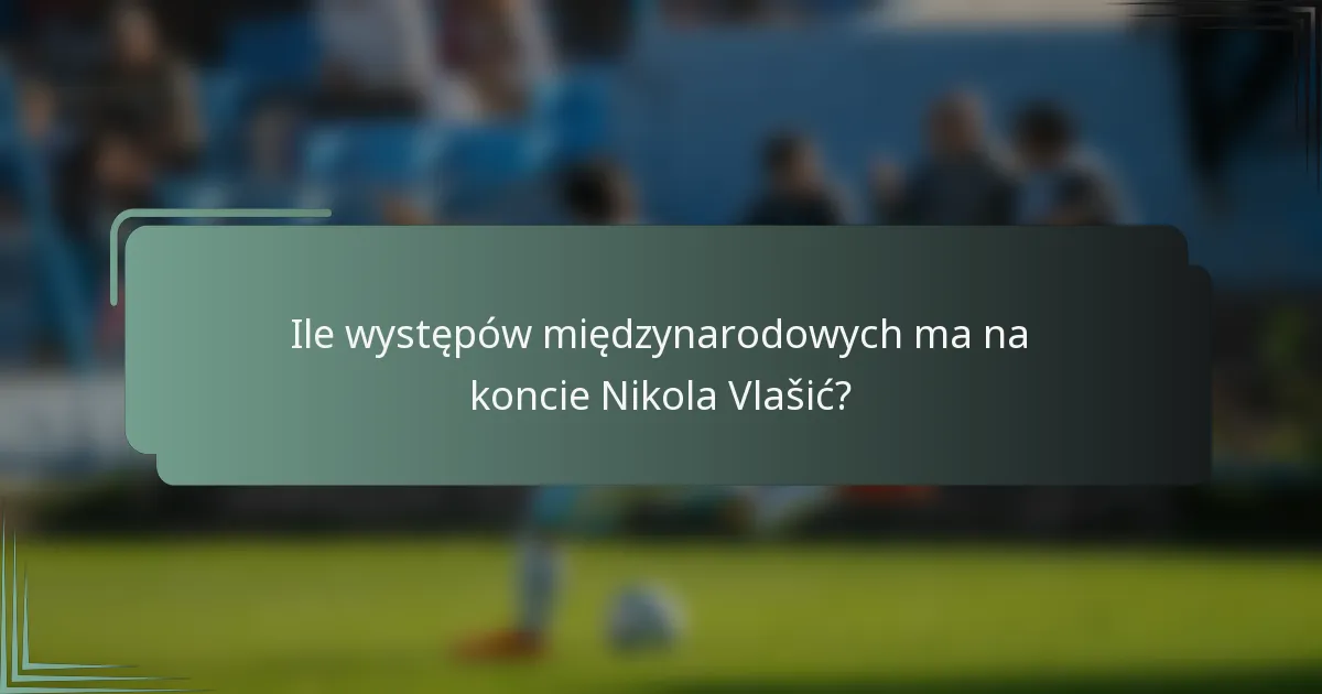 Ile występów międzynarodowych ma na koncie Nikola Vlašić?