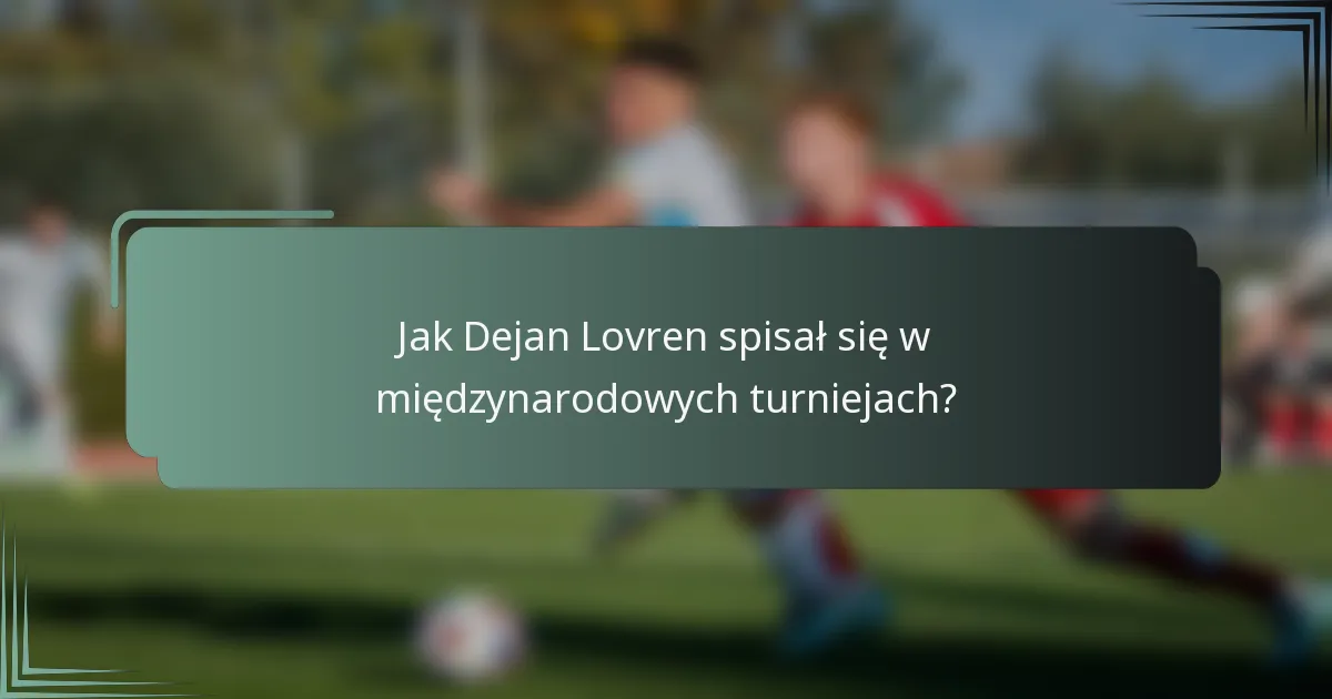 Jak Dejan Lovren spisał się w międzynarodowych turniejach?