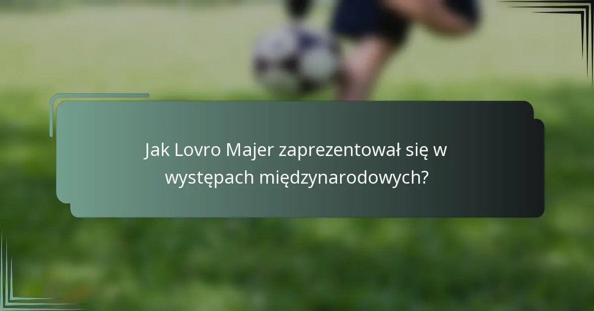 Jak Lovro Majer zaprezentował się w występach międzynarodowych?
