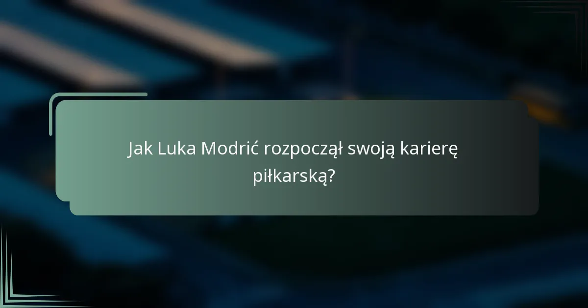 Jak Luka Modrić rozpoczął swoją karierę piłkarską?