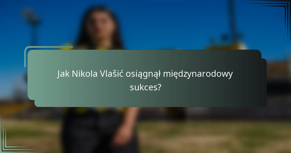 Jak Nikola Vlašić osiągnął międzynarodowy sukces?