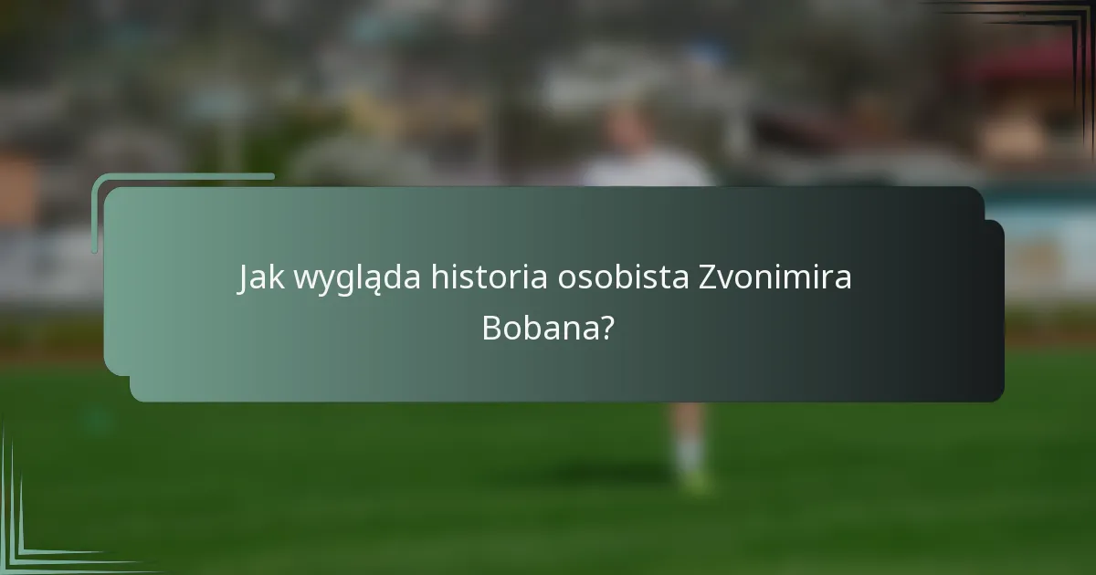 Jak wygląda historia osobista Zvonimira Bobana?