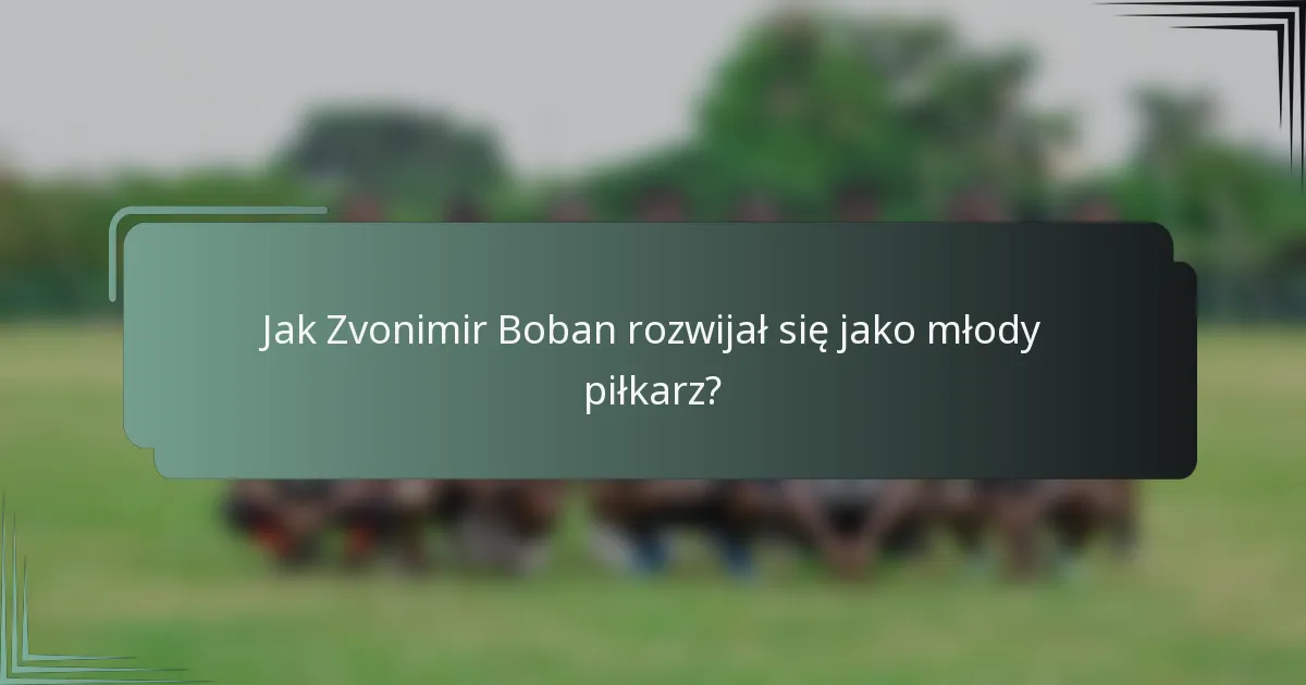 Jak Zvonimir Boban rozwijał się jako młody piłkarz?