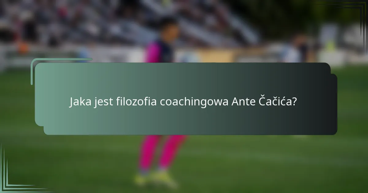 Jaka jest filozofia coachingowa Ante Čačića?