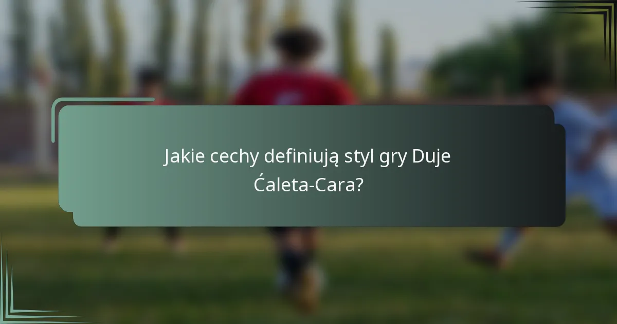 Jakie cechy definiują styl gry Duje Ćaleta-Cara?