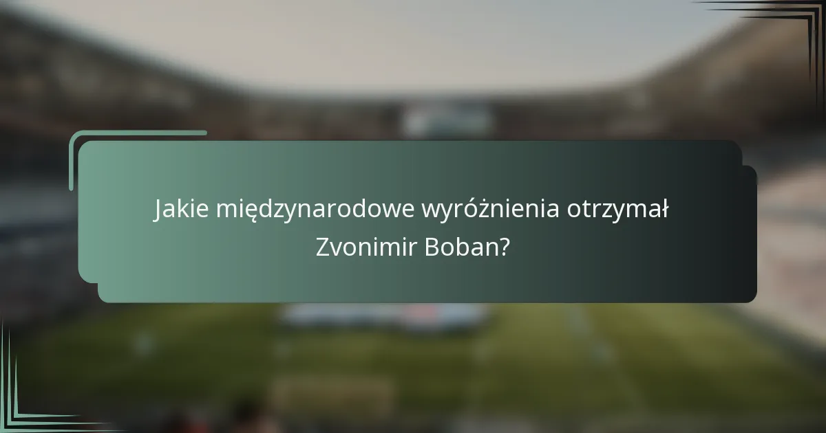 Jakie międzynarodowe wyróżnienia otrzymał Zvonimir Boban?