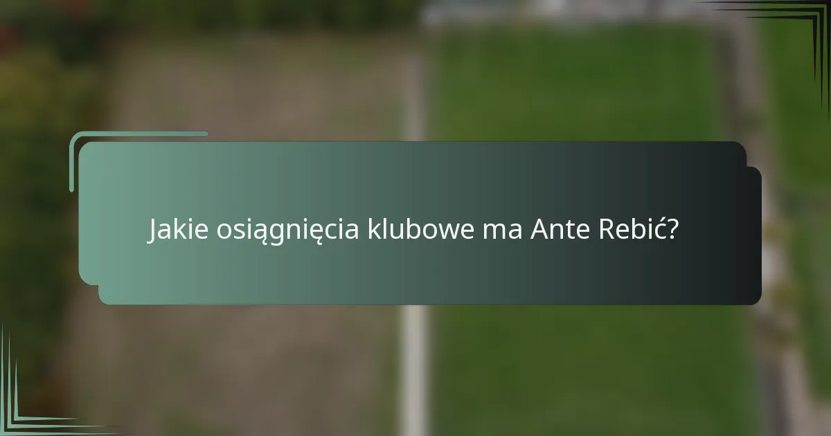 Jakie osiągnięcia klubowe ma Ante Rebić?