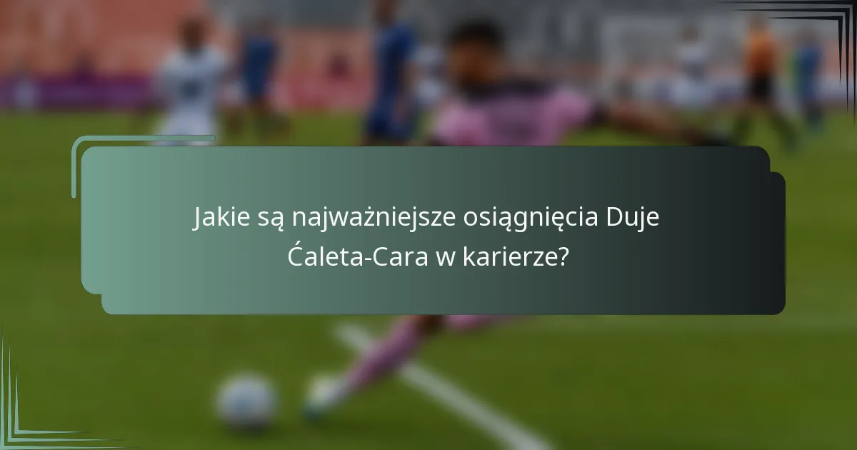 Jakie są najważniejsze osiągnięcia Duje Ćaleta-Cara w karierze?