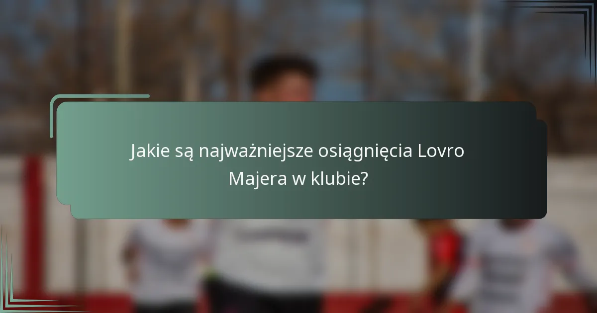 Jakie są najważniejsze osiągnięcia Lovro Majera w klubie?