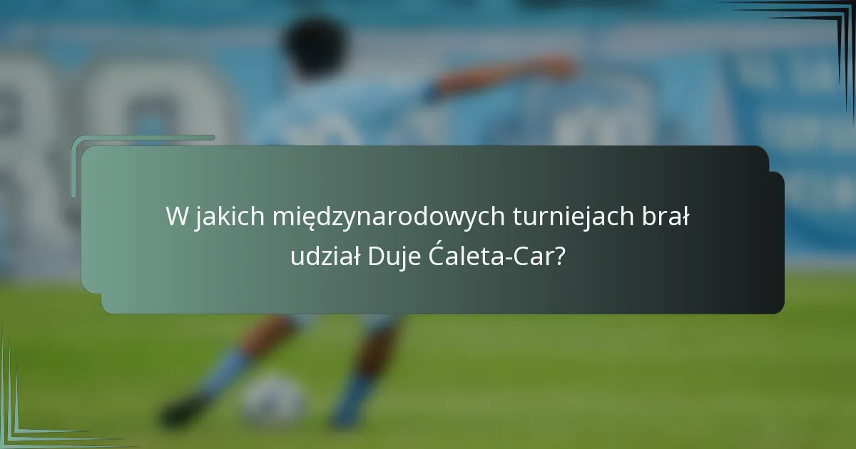 W jakich międzynarodowych turniejach brał udział Duje Ćaleta-Car?